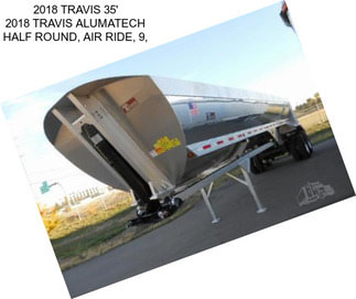 2018 TRAVIS 35\' 2018 TRAVIS ALUMATECH HALF ROUND, AIR RIDE, 9,