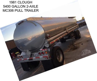 1981 CLOUGH 5400 GALLON 2-AXLE MC306 PULL TRAILER