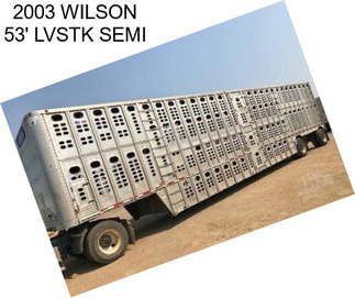 2003 WILSON 53\' LVSTK SEMI