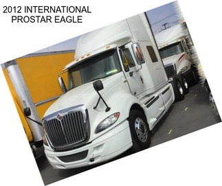 2012 INTERNATIONAL PROSTAR EAGLE