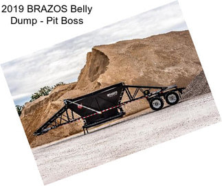 2019 BRAZOS Belly Dump - Pit Boss