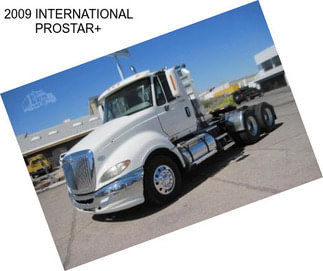 2009 INTERNATIONAL PROSTAR+