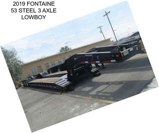 2019 FONTAINE 53 STEEL 3 AXLE LOWBOY