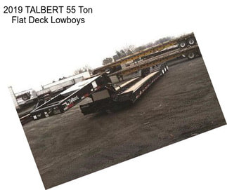 2019 TALBERT 55 Ton Flat Deck Lowboys