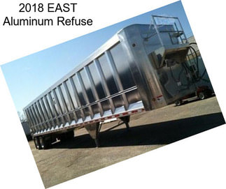 2018 EAST Aluminum Refuse