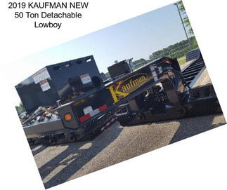 2019 KAUFMAN NEW 50 Ton Detachable Lowboy