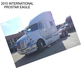 2010 INTERNATIONAL PROSTAR EAGLE