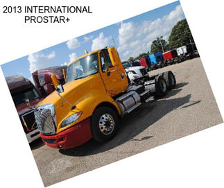 2013 INTERNATIONAL PROSTAR+