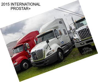 2015 INTERNATIONAL PROSTAR+