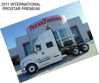 2011 INTERNATIONAL PROSTAR PREMIUM