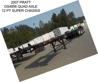 2007 PRATT GS4856 QUAD AXLE 12 PT SUPER CHASSIS