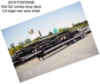 2019 FONTAINE 53x102 combo drop deck CA legal rear axle slide!