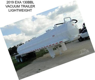 2019 EXA 130BBL VACUUM TRAILER LIGHTWEIGHT