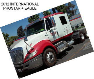 2012 INTERNATIONAL PROSTAR + EAGLE