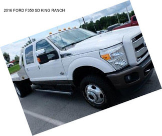 2016 FORD F350 SD KING RANCH
