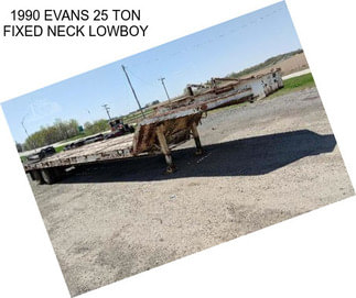 1990 EVANS 25 TON FIXED NECK LOWBOY