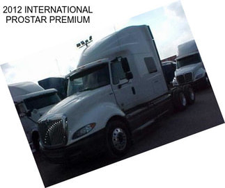 2012 INTERNATIONAL PROSTAR PREMIUM