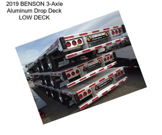 2019 BENSON 3-Axle Aluminum Drop Deck \