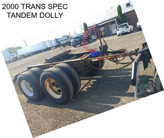 2000 TRANS SPEC TANDEM DOLLY