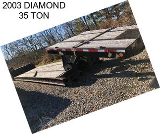 2003 DIAMOND 35 TON