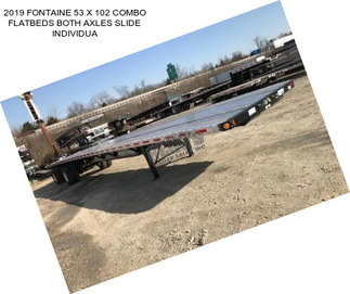 2019 FONTAINE 53 X 102 COMBO FLATBEDS BOTH AXLES SLIDE INDIVIDUA