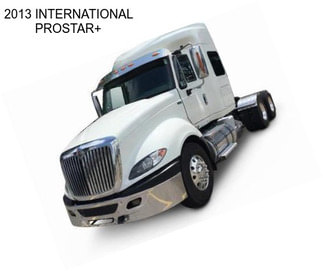 2013 INTERNATIONAL PROSTAR+