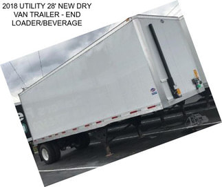 2018 UTILITY 28\' NEW DRY VAN TRAILER - END LOADER/BEVERAGE