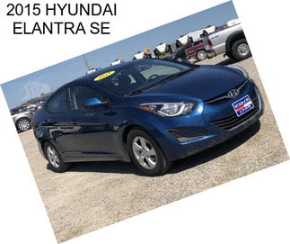 2015 HYUNDAI ELANTRA SE