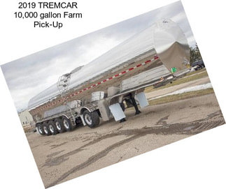 2019 TREMCAR 10,000 gallon Farm Pick-Up