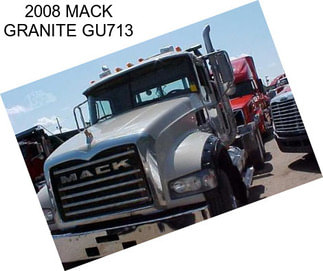 2008 MACK GRANITE GU713