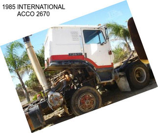 1985 INTERNATIONAL ACCO 2670