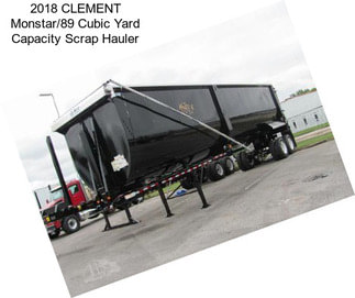 2018 CLEMENT Monstar/89 Cubic Yard Capacity Scrap Hauler