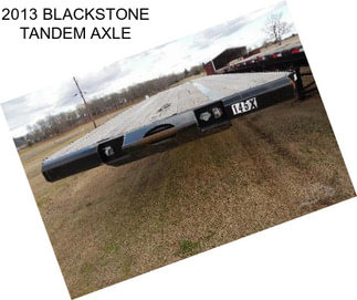 2013 BLACKSTONE TANDEM AXLE