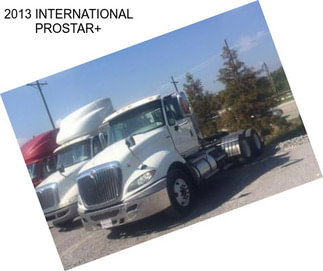 2013 INTERNATIONAL PROSTAR+