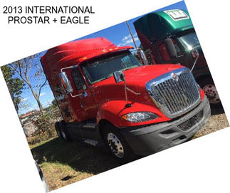 2013 INTERNATIONAL PROSTAR + EAGLE