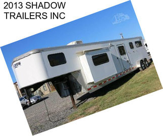 2013 SHADOW TRAILERS INC