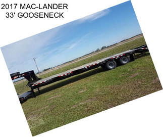 2017 MAC-LANDER 33\' GOOSENECK