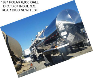 1997 POLAR 6,800 GALL D.O.T.407 INSUL S.S. REAR DISC NEW/TEST