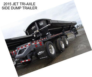 2015 JET TRI-AXLE SIDE DUMP TRAILER