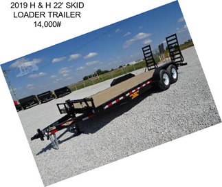 2019 H & H 22\' SKID LOADER TRAILER 14,000#