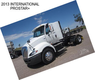 2013 INTERNATIONAL PROSTAR+