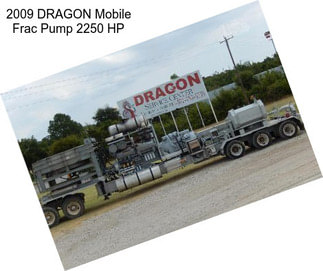 2009 DRAGON Mobile Frac Pump 2250 HP
