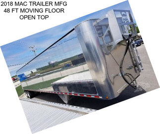 2018 MAC TRAILER MFG 48 FT MOVING FLOOR OPEN TOP