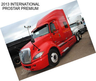 2013 INTERNATIONAL PROSTAR PREMIUM