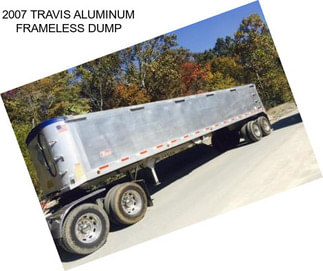 2007 TRAVIS ALUMINUM FRAMELESS DUMP