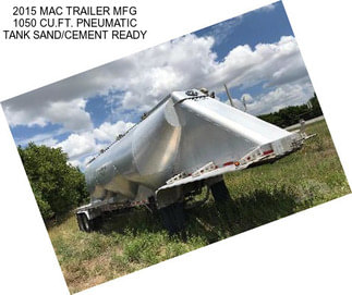 2015 MAC TRAILER MFG 1050 CU.FT. PNEUMATIC TANK SAND/CEMENT READY