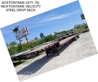 2019 FONTAINE (QTY: 75)  NEW FONTAINE VELOCITY STEEL DROP DECK