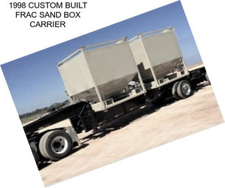 1998 CUSTOM BUILT FRAC SAND BOX CARRIER