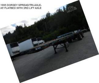 1995 DORSEY SPREAD/TRI-AXLE- 45\' FLATBED WITH 3RD LIFT AXLE