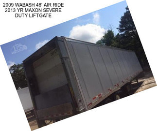 2009 WABASH 48\' AIR RIDE 2013 YR MAXON SEVERE DUTY LIFTGATE